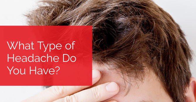 What Type of Headache Do You Have?